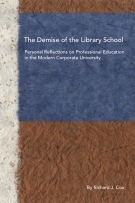 The Demise of the Library School: Personal Reflections on Professional Education in the Modern Corporate University