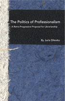 The Politics of Professionalism: A Retro-Progressive Proposal for Librarianship