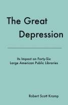 The Great Depression: Its Impact on Forty-Six Large American Public Libraries, an Analysis of Published Writings of Their Directors rGreat Depression