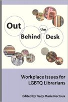 Out Behind the Desk: Workplace Issues for LGBTQ Librarians